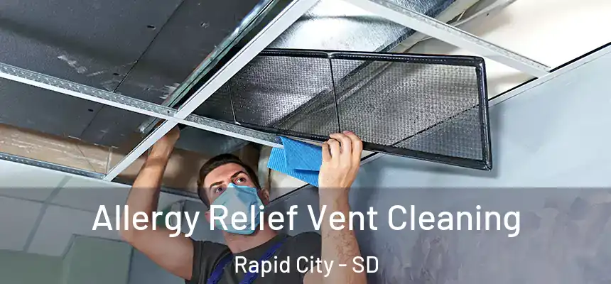 Allergy Relief Vent Cleaning Rapid City - SD