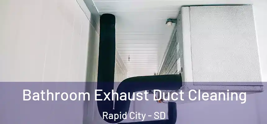 Bathroom Exhaust Duct Cleaning Rapid City - SD
