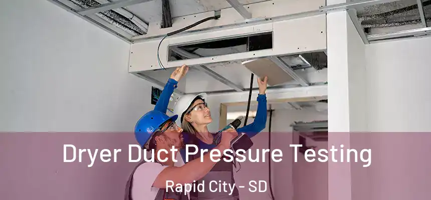 Dryer Duct Pressure Testing Rapid City - SD
