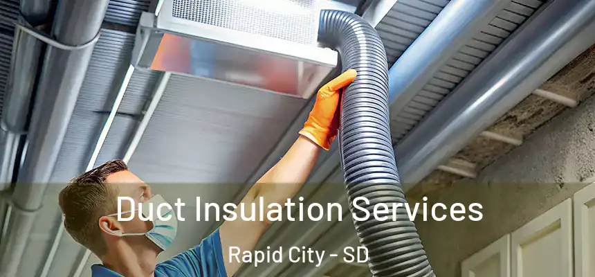 Duct Insulation Services Rapid City - SD