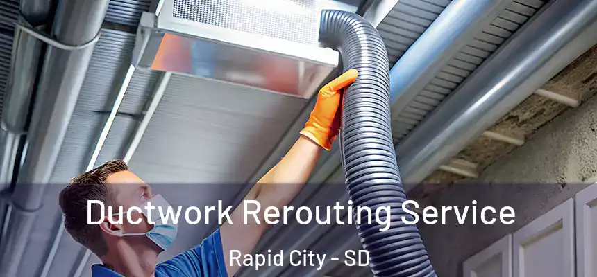 Ductwork Rerouting Service Rapid City - SD