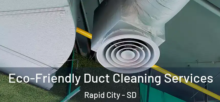 Eco-Friendly Duct Cleaning Services Rapid City - SD