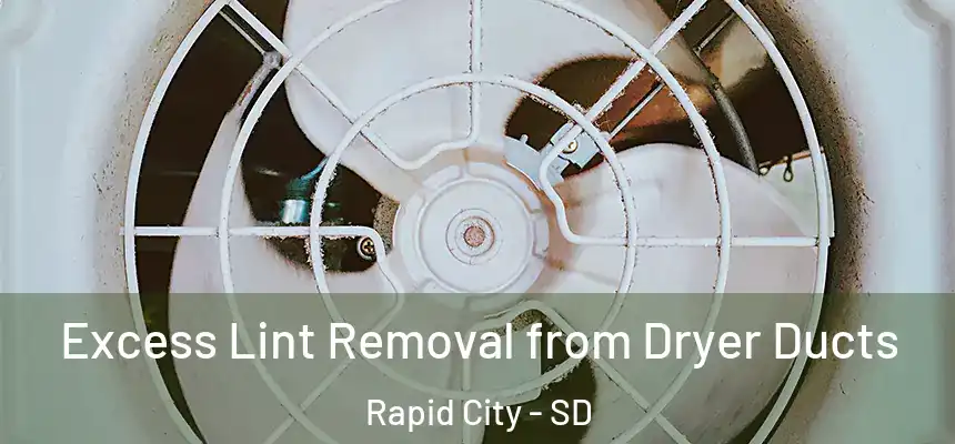 Excess Lint Removal from Dryer Ducts Rapid City - SD