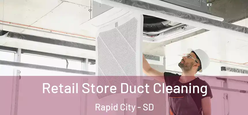 Retail Store Duct Cleaning Rapid City - SD