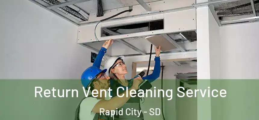 Return Vent Cleaning Service Rapid City - SD