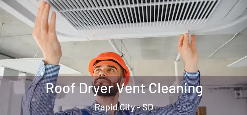 Roof Dryer Vent Cleaning Rapid City - SD