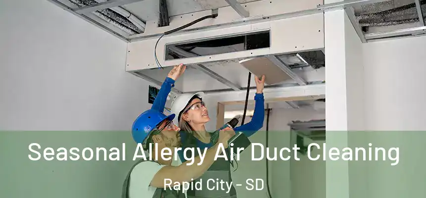 Seasonal Allergy Air Duct Cleaning Rapid City - SD
