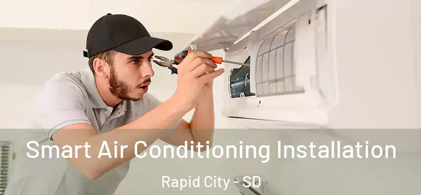 Smart Air Conditioning Installation Rapid City - SD