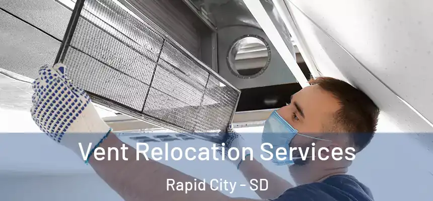 Vent Relocation Services Rapid City - SD